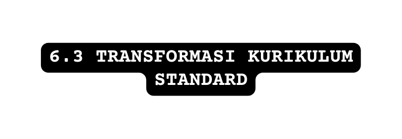 6 3 TRANSFORMASI KURIKULUM STANDARD